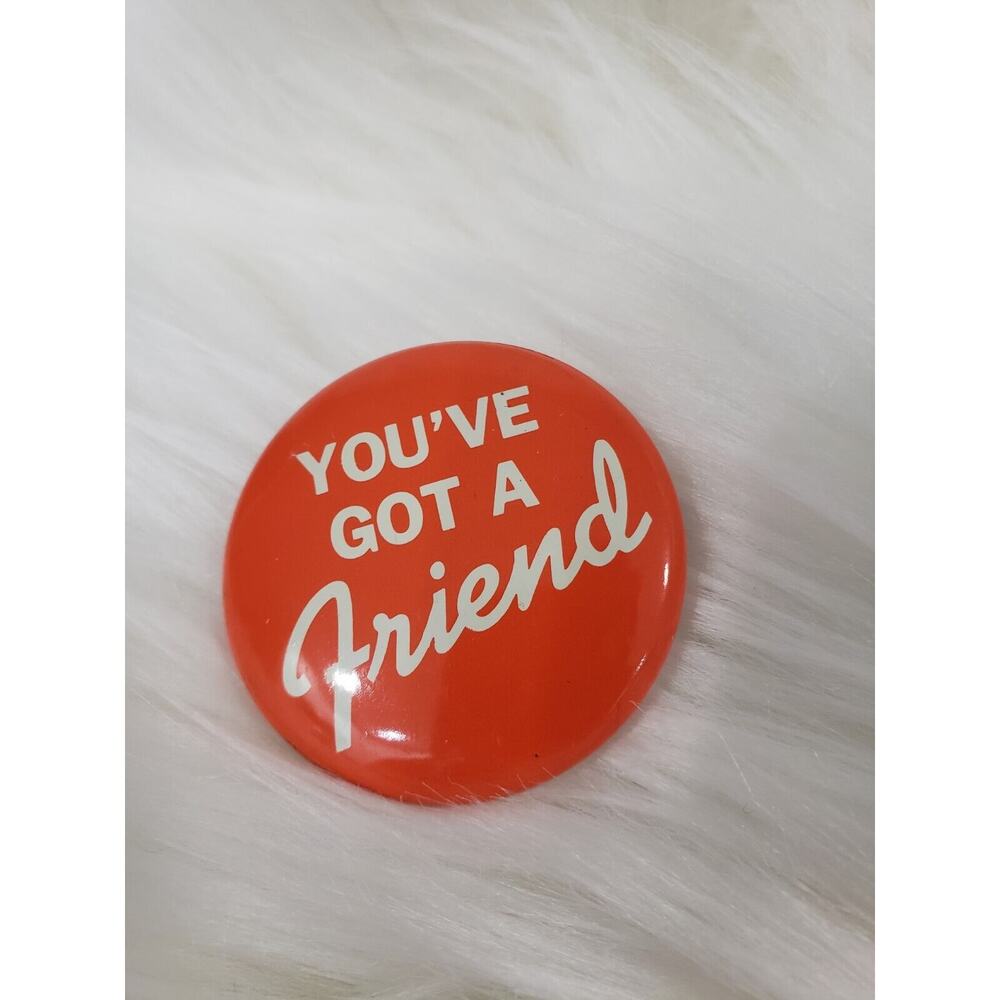 Vtg You've Got A‎ Friend PIN Back Button Pinback 1.5"